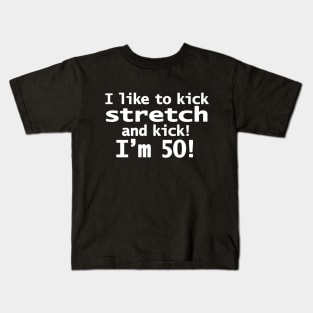 Sally OMalley Quote I Like to Kick Stretch and Kick I'm 50 Kids T-Shirt